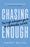 Chasing Enough: The High Achiever's Guide to Sustainable Success