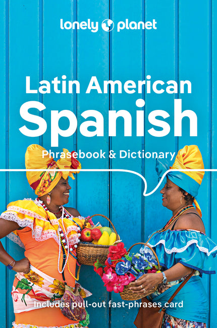 Lonely Planet Latin American Spanish Phrasebook & Dictionary: Learn Essential Phrases & Vocabulary 3,500 Word Two-Way Dictionary Pull-Out Fast Phrases