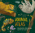 Lonely Planet Kids Animal Atlas: Amazing Facts & Fold Out Maps Explore Creature Features from a Bear's Paw to a Baby Turtle Packed with Beautiful Illu