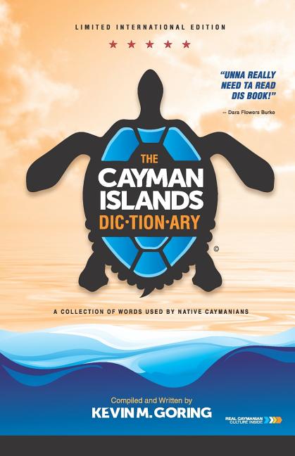 The Cayman Islands Dictionary - Limited International Edition: A collection of words used by Native Caymanians