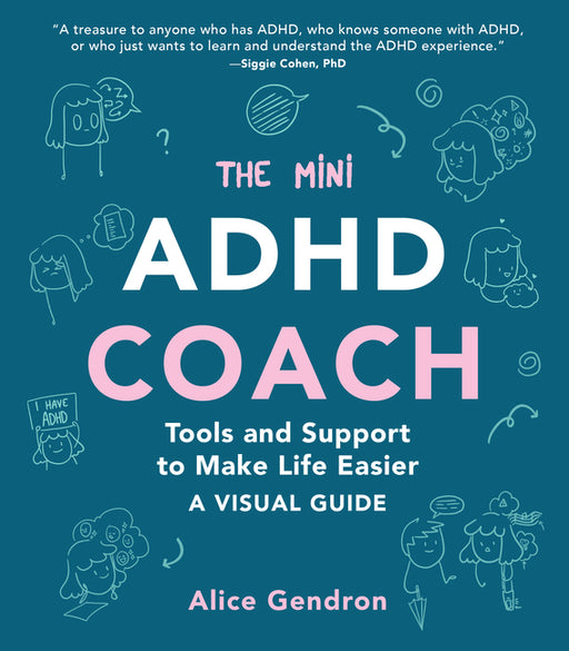 The Mini ADHD Coach: Tools and Support to Make Life Easier--A Visual Guide