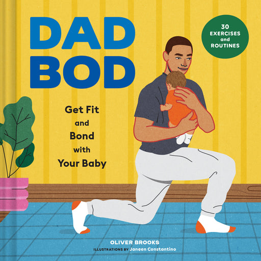Dad Bod: Get Fit and Bond with Your Baby--30 Exercises and Routines