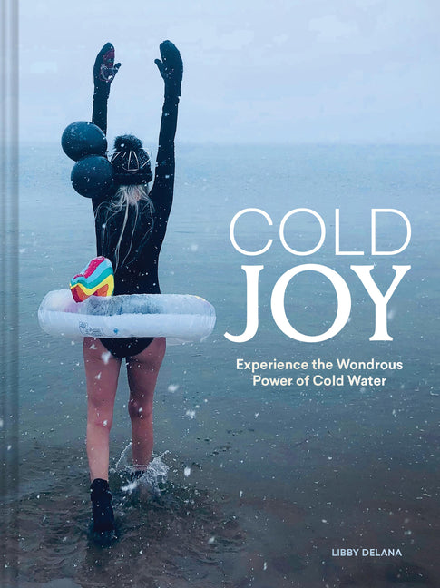 Cold Joy: Experience the Wondrous Power of Cold Water