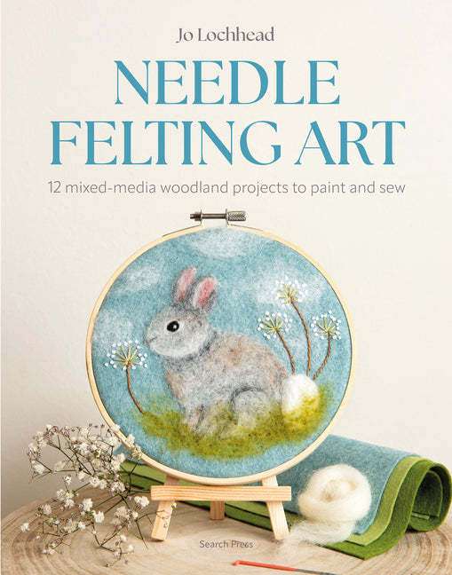 Needle Felting Art: 12 Mixed-Media Woodland Projects to Paint and Sew