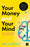 Your Money and Your Mind: Discover the Real Route to Financial Freedom