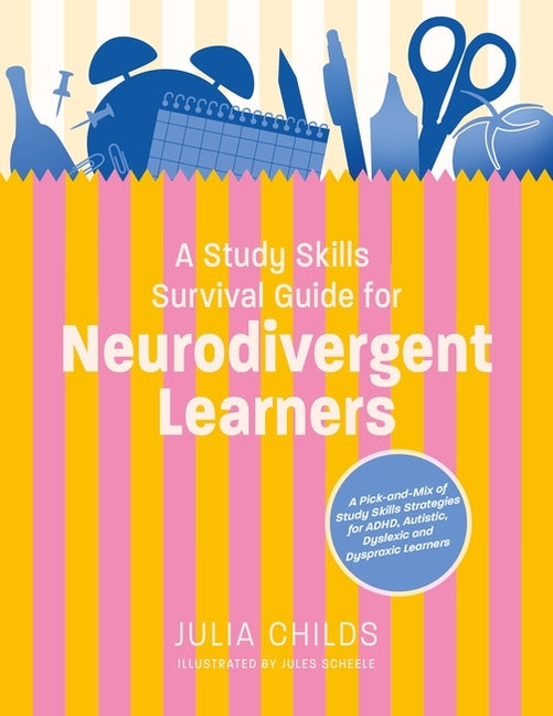 A Study Skills Survival Guide for Neurodivergent Learners: A Pick N Mix of Study Skills Strategies for Adhd, Autistic, Dyslexic and Dyspraxic Learners