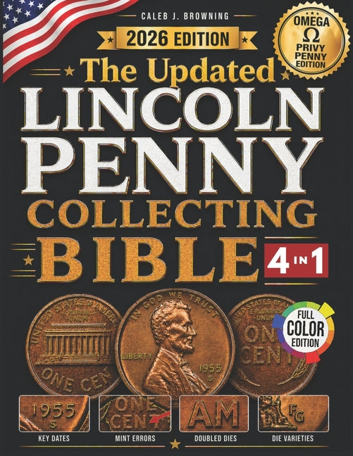 The Updated Lincoln Penny Collecting Bible: [4 in 1] New Guide to Finding Rare Mint Errors, High-Value Coins & Profiting Without Costly Mistakes (Linc
