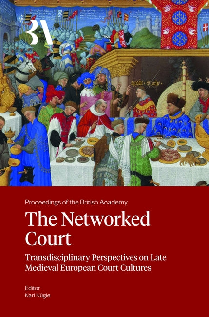 The Networked Court: Transdisciplinary Perspectives on Late Medieval European Court Cultures