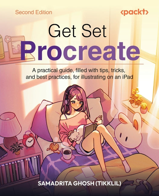 Get Set Procreate - Second Edition: A practical guide, filled with tips, tricks, and best practices, for illustrating on an iPad