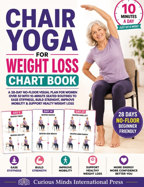 Chair Yoga for Weight Loss Chart Book: A 28-Day No-Floor Visual Plan for Women Over 50 with 10-Minute Seated Routines to Ease Stiffness, Build Strengt