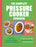 The Complete Pressure Cooker Cookbook: 120 Easy, Everyday Recipes and Key Techniques