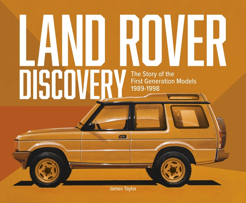 Land Rover Discovery: The Story of the First Generation Models, 1989-1998