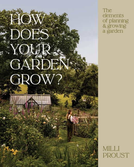 How Does Your Garden Grow?: The Elements of Planning, Growing & Caring for a Garden