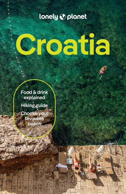 Lonely Planet Croatia: Plan the Trip of a Lifetime Detailed Itineraries & Maps Insider Tips Covers Dubrovnik, Split, Zagreb, Kvarner and More