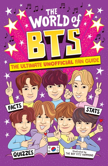 The World of Bts: The Ultimate Unofficial Fan Guide Packed with Facts, STATS and Quizzes