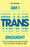 Am I Trans Enough?: How to Overcome Your Doubts and Find Your Authentic Self