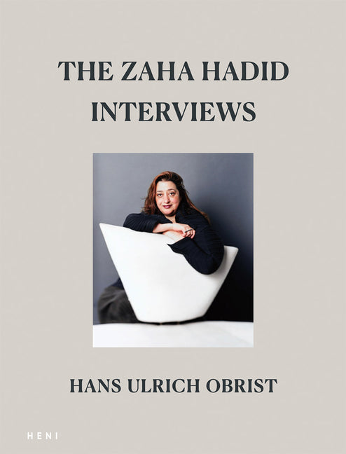The Zaha Hadid Interviews