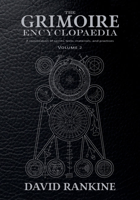 The Grimoire Encyclopaedia: Volume 2: A convocation of spirits, texts, materials, and practices