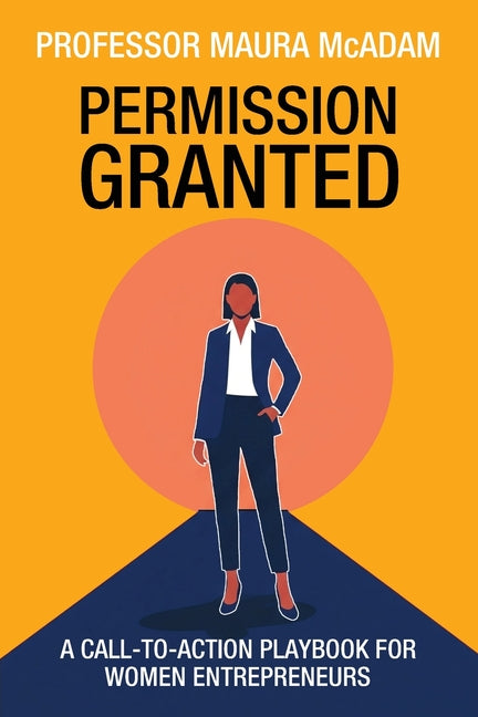 Permission Granted: A Call-to-Action Playbook for Women Entrepreneurs