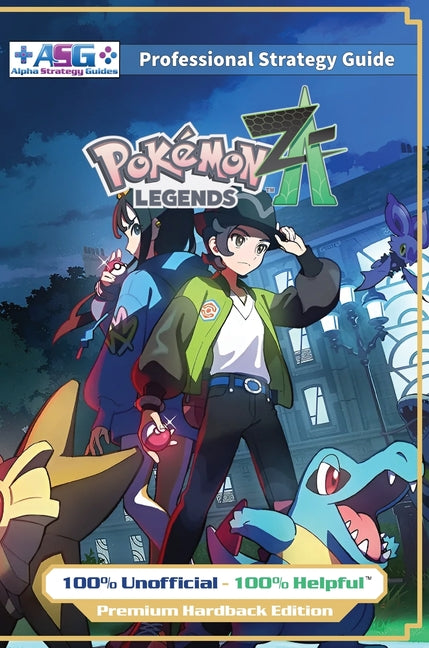 Pokemon Legends Z-A Strategy Guide Book (Full Color Premium Hardback): 100% Unofficial - 100% Helpful Walkthrough