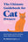 The Ultimate Guidebook for Cat Owners (from a Veterinarian): How to Choose, Care For, and Keep Happy, Healthy Kittens and Cats