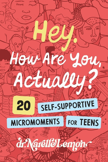 Hey. How Are You, Actually?: Twenty Self-Supportive Micromoments for Teens