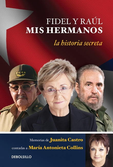 Fidel y Raul, mis hermanos. / My Brothers Fidel and Raul. Juanita Castro's Memoir as Told to Maria Antonieta Collins: La historia secreta: Memorias de