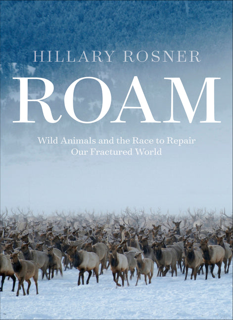 Roam: Wild Animals and the Race to Repair Our Fractured World