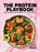 The Protein Playbook: Build Strength, Boost Metabolism, and Feel Energized