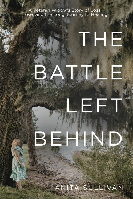 The Battle Left Behind: A Veteran Widow's Story of Loss, Love and the Long Journey to Healing