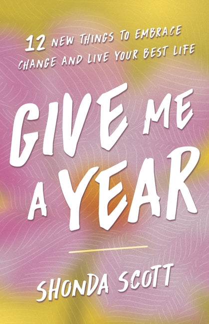Give Me a Year: 12 New Things to Embrace Change and Live Your Best Life