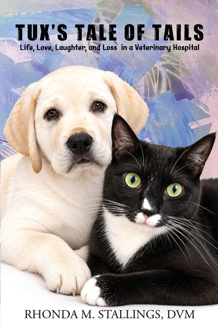Tux's Tale of Tails: Life, Love, Laughter, and Loss in a Veterinary Hospital