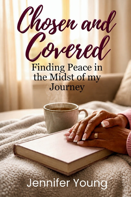 Chosen & Covered: Finding Peace in the Midst of My Journey