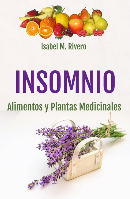INSOMNIO. Alimentos y Plantas Medicinales: Conoce TODO sobre el insomnio, y aprende cómo tratarlo con la alimentación, con zumos, con hierbas medicina
