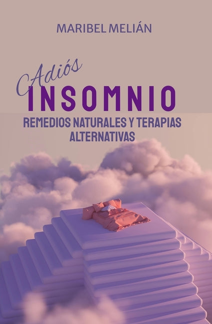 ADIÓS INSOMNIO. Remedios Naturales y Terapias Alternativas: (Indicado también para naturópatas, terapeutas y estudiantes).