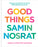 Good Things: Recipes and Rituals to Share with People You Love: A Cookbook