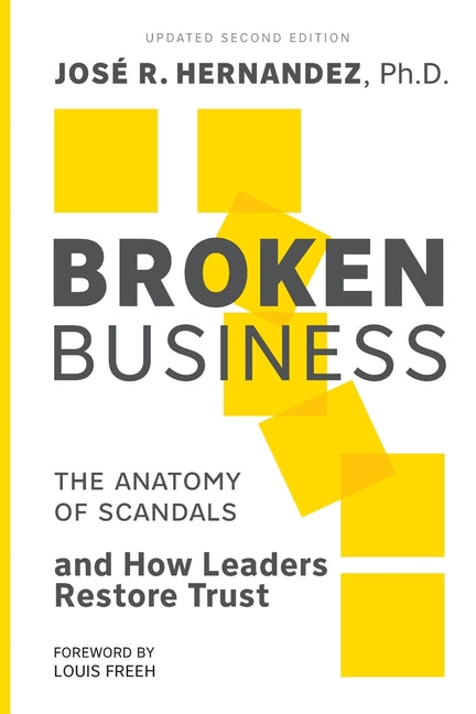 Broken Business: The Anatomy of Scandals and How Leaders Restore Trust