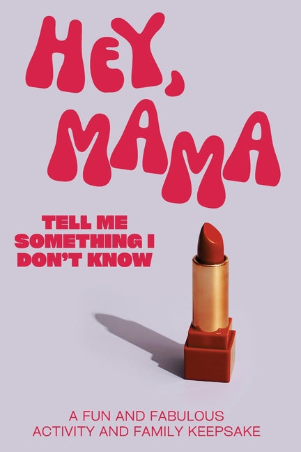 Hey, Mama! Tell Me Something I Don't Know