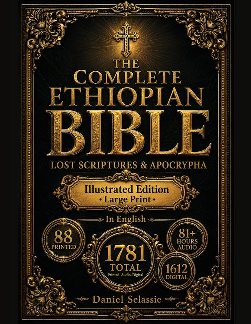 The Complete Ethiopian Bible: Definitive Modern English Edition with Lost Scriptures & Apocrypha-Rediscover Christianity's Pure Roots & Unlock Hidden