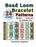 Bead Loom Bracelet Patterns: 24 Beautiful Seed Bead Designs with Step-by-Step Instructions for Beginners