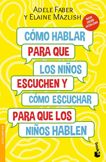 Cómo Hablar Para Que Los Niños Escuchen: Y Cómo Escuchar Para Que Los Niños Hablen (Nueva Edición) / How to Talk So Kids Will Listen & Listen So Kids