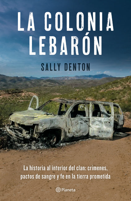 La Colonia Lebarón: La Historia Al Interior del Clan: Crímenes, Pactos de Sangre Y Fe En La Tierra Prometida / The Colony: Faith and Blood in a Promis