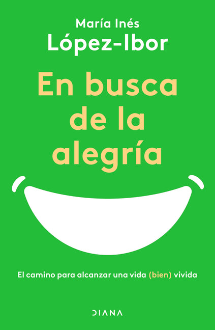 En Busca de la Alegría: El Camino Para Alcanzar Una Vida (Bien) Vivida