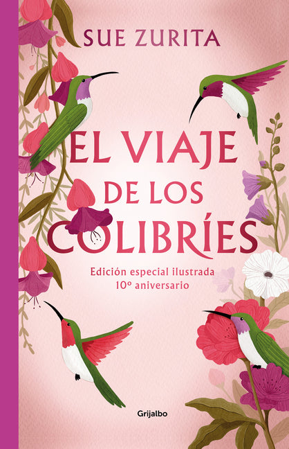 El Viaje de Los Colibr�es (Edici�n Especial Ilustrada 10� Aniversario) / The Jou R Ney of the Hummingbirds. Special Illustrated 10th Anniversary Editi