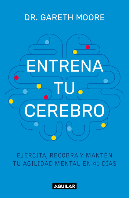 Entrena Tu Cerebro: Ejercita, Recobra Y Mant�n Tu Agilidad Mental En 40 D�as / B Rain Coach: Train, Regain, and Maintain Your Mental Agility in 40 Day