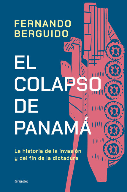 El Colapso de Panamá La Historia de la Invasión Y del Fin de la Dictadura / The Collapse of Panama: Story of the Invasion and the End of a Dictatorshi