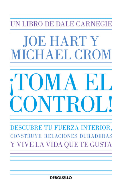 ¡Toma El Control! Descubre Tu Fuerza Interior, Construye Relaciones Duraderas Y Vive La Vida Que Te Gusta / Take Command
