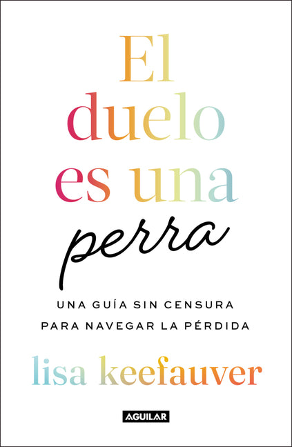 El Duelo Es Una Perra: Una Guía Sin Censura Para Navegar La Pérdida / Grief Is a Sneaky Bitch