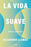 La Vida Suave / The Gentle Life