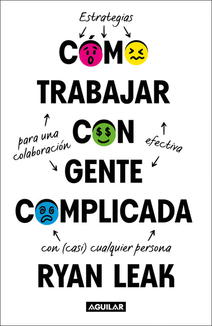 Cómo Trabajar Con Gente Complicada / How to Work with Complicated People: Strategies for Effective Collaboration with (Nearly) Anyone